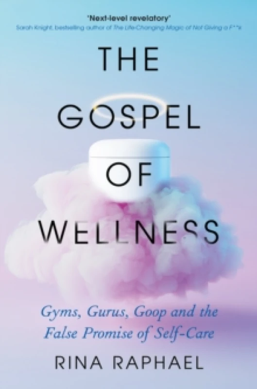 Image of The Gospel of Wellness : Gyms, Gurus, Goop and the False Promise of Self-Care Paperback / softback
