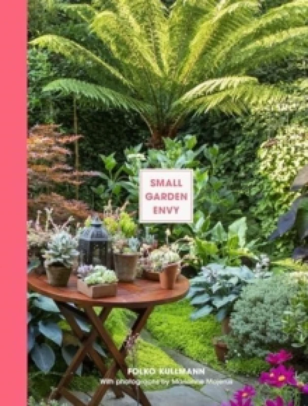 Image of Small Garden Envy : Inspiration & Ideas for Compact Gardens Hardback