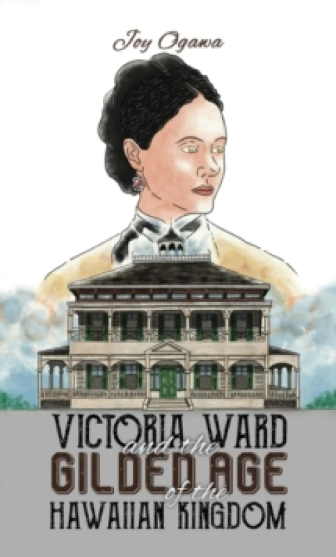 Image of Victoria Ward and the Gilded Age of the Hawaiian Kingdom Paperback / softback