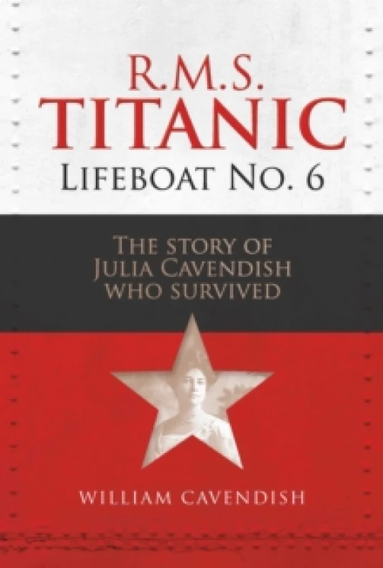 Image of R.M.S. Titanic Lifeboat No 6 : The Story of Julia Cavendish who Survived Hardback