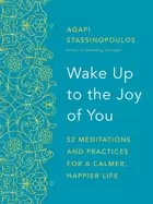 Image of wake up to the joy of you 52 meditations and practices for a calmer happier