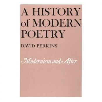 Image of A History of Modern Poetry - Modernism & After by D Perkins