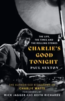 Image of Charlie's Good Tonight : The Authorised Biography of Charlie Watts