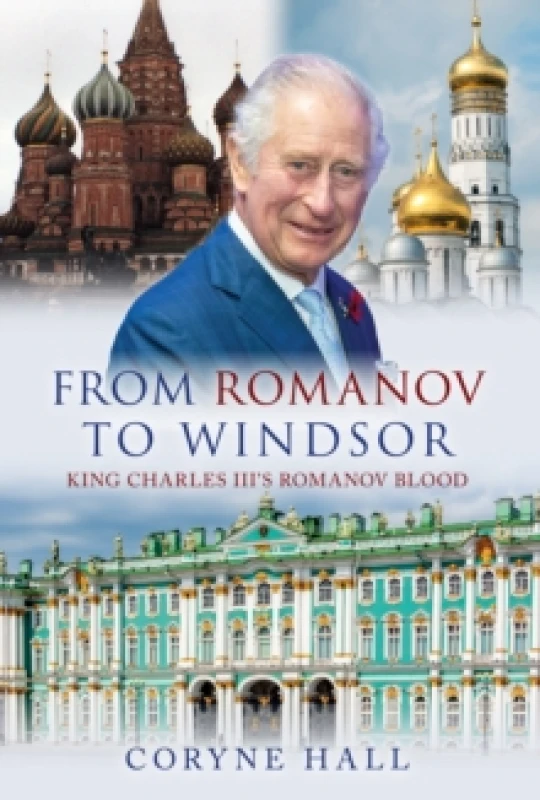 Image of From Romanov to Windsor : King Charles III's Romanov Blood Hardback
