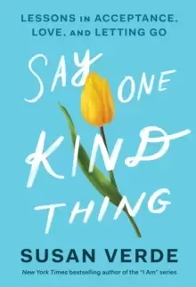 Image of Say One Kind Thing : Lessons in Acceptance, Love, and Letting Go