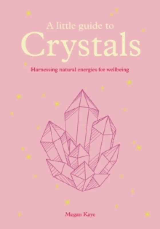 Image of A Little Guide to Crystals : Harnessing Natural Energies for Wellbeing Hardback