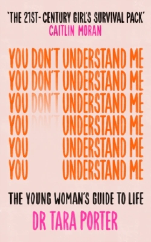 Image of You Don't Understand Me : The Young Woman's Guide to Life - The Sunday Times bestseller Paperback / softback