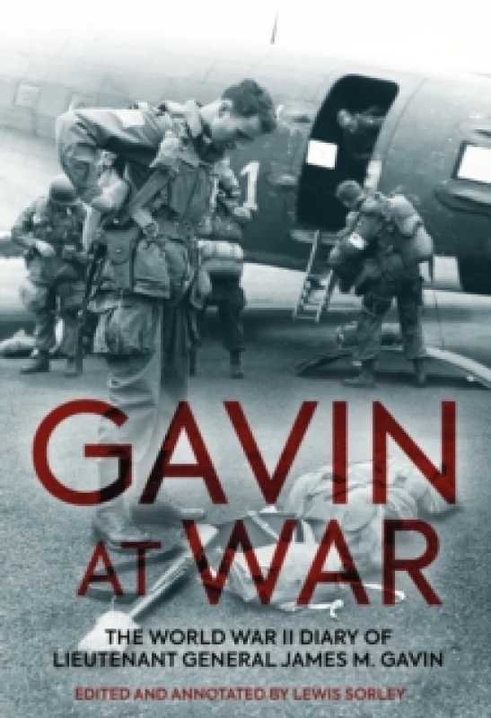 Image of Gavin at War : The World War II Diary of Lieutenant General James M. Gavin Paperback / softback