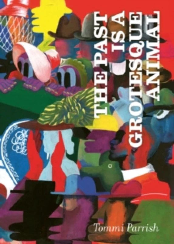 Image of The Past is a Grotesque Animal Hardback