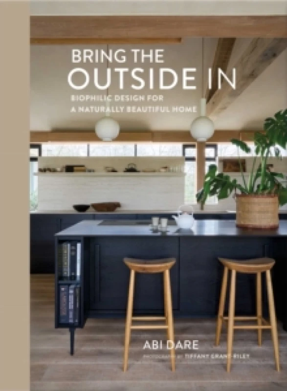 Image of Bring the Outside In : Biophilic Design for a Naturally Beautiful Home Hardback