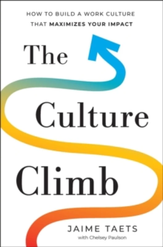 Image of The Culture Climb : How to Build a Work Culture That Maximizes Your Impact Hardback