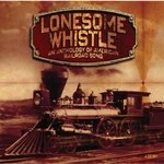 Image of Various Artists - Lonesome Whistle (Anthology of American Railroad Songs) (Music CD)