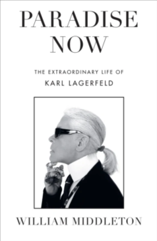 Image of Paradise Now : The Extraordinary Life of Karl Lagerfeld Hardback
