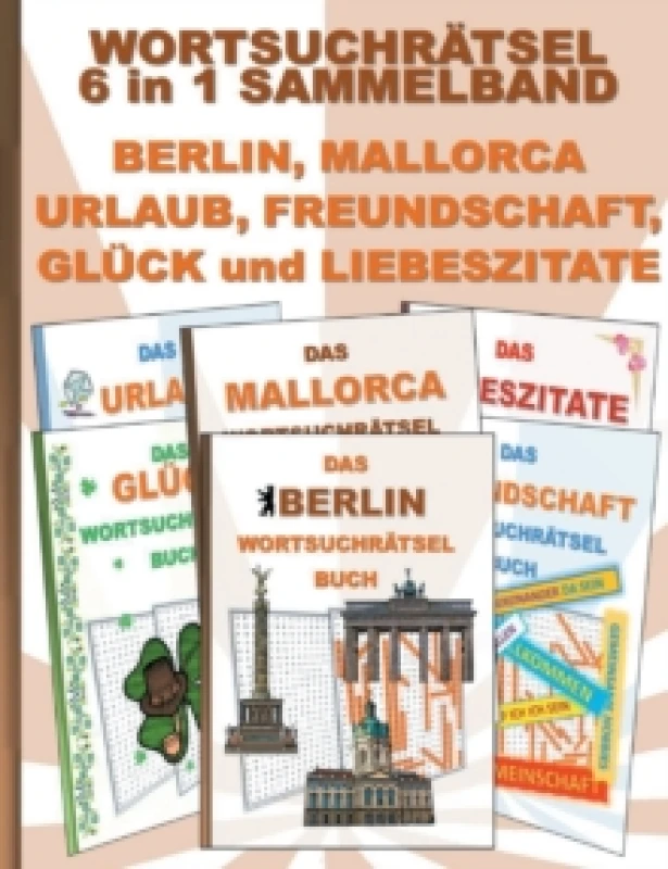 Image of WORTSUCHRATSEL 6 in 1 SAMMELBAND BERLIN, MALLORCA, URLAUB, FREUNDSCHAFT, GLUCK und LIEBESZITATE : Ratsel Ratselbuch Suchsel Wortratsel Freund Freundin