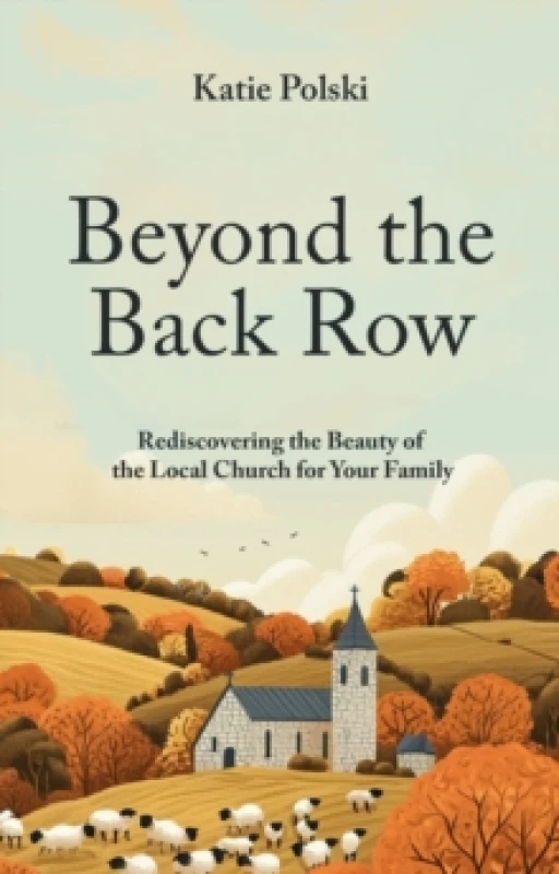 Image of Beyond the Back Row : Rediscovering the Beauty of the Local Church for Your Family Paperback / softback