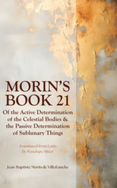 Image of Morin's Book 21 : Of the Active Determination of the Celestial Bodies & the Passive Determination of Sublunary Things Paperback / softback