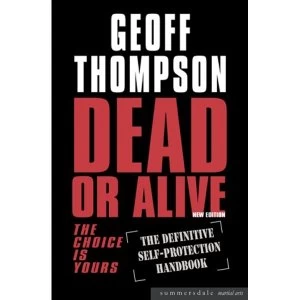 Image of Dead or Alive: The Choice is Yours - The Definitive Self-protection Handbook by Geoff Thompson (Paperback, 2004)