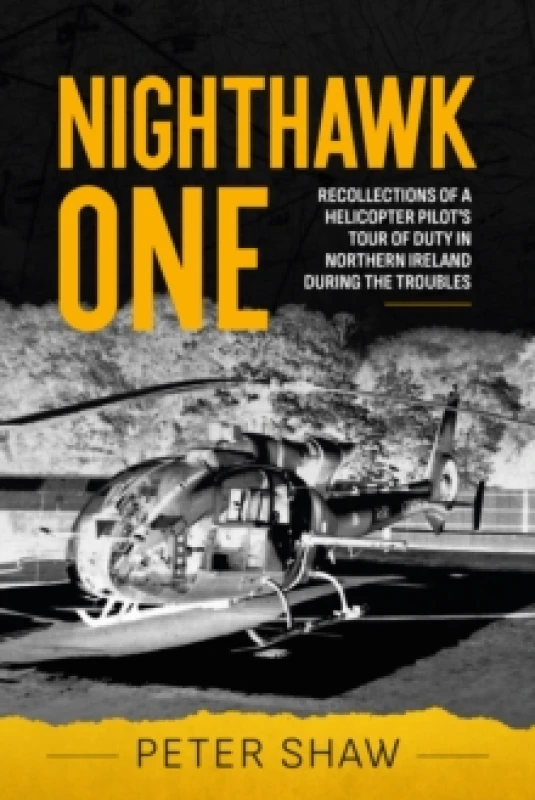 Image of Nighthawk One : Recollections of a Helicopter Pilot's Tour of Duty in Northern Ireland during the Troubles Paperback / softback