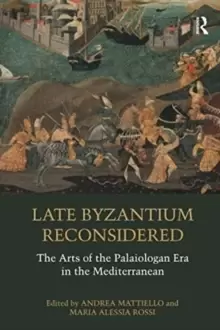 Image of Late Byzantium Reconsidered : The Arts of the Palaiologan Era in the Mediterranean