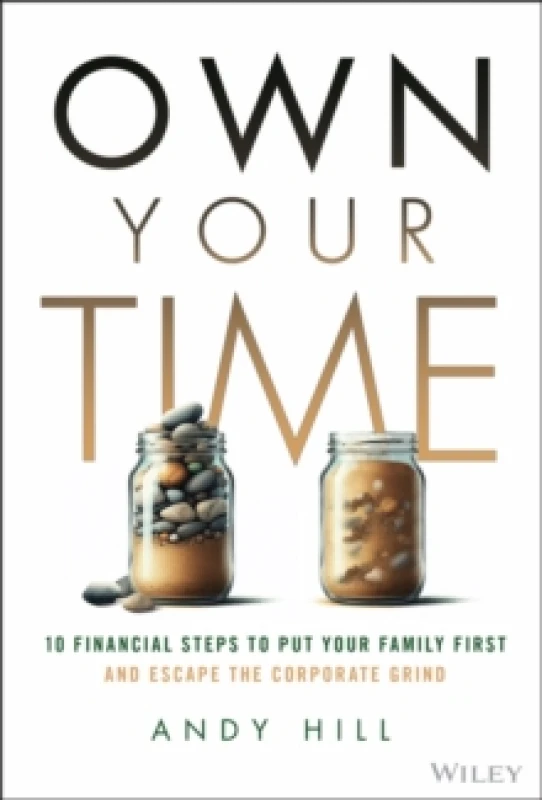 Image of Own Your Time : 10 Financial Steps to Put Your Family First and Escape the Corporate Grind Hardback