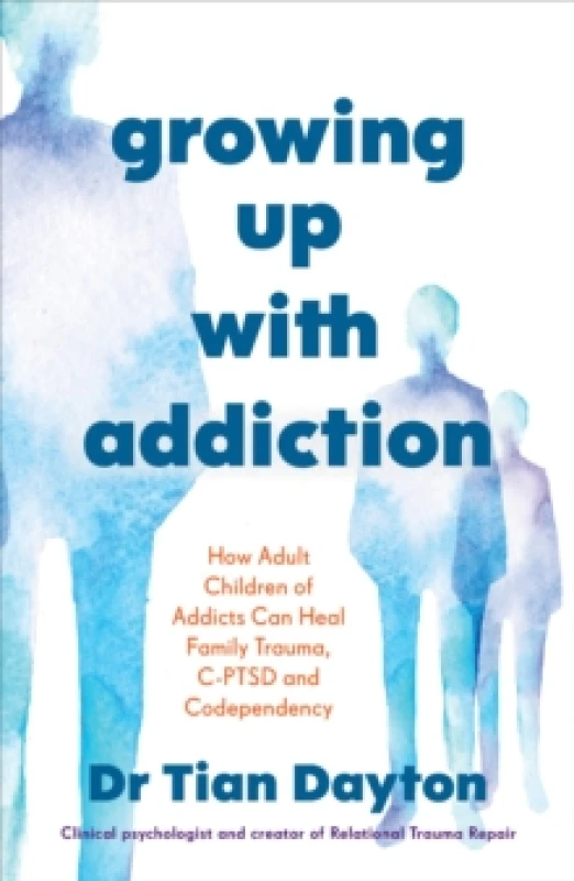 Image of Growing Up with Addiction : How Adult Children of Addicts Can Heal Family Trauma, C-PTSD and Codependency Paperback / softback