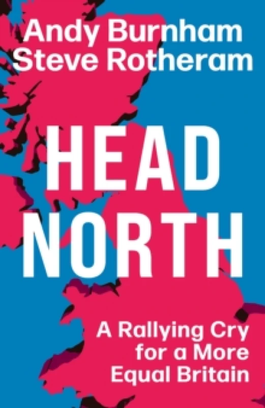 Image of Head North : A Rallying Cry for a More Equal Britain / Essential Political Reading After The 2024 General Election Hardback