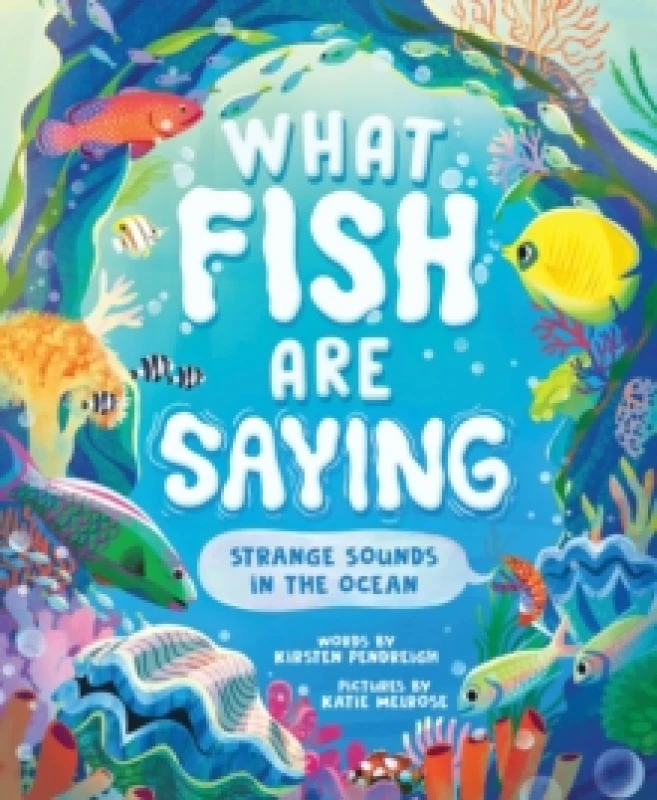 Image of What Fish Are Saying : Strange Sounds in the Ocean Hardback