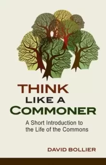 Image of Think Like a Commoner : A Short Introduction to the Life of the Commons