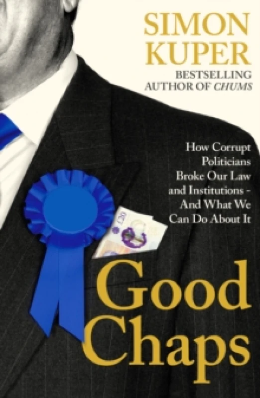 Image of Good Chaps : How Corrupt Politicians Broke Our Law and Institutions - And What We Can Do About It Paperback / softback