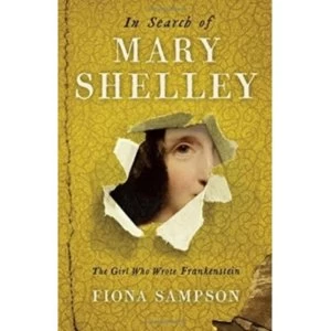 Image of In Search of Mary Shelley: The Girl Who Wrote Frankenstein