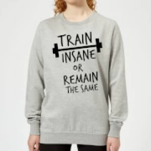 Image of Train Insane or Remain the Same Womens Sweatshirt - Grey - 3XL