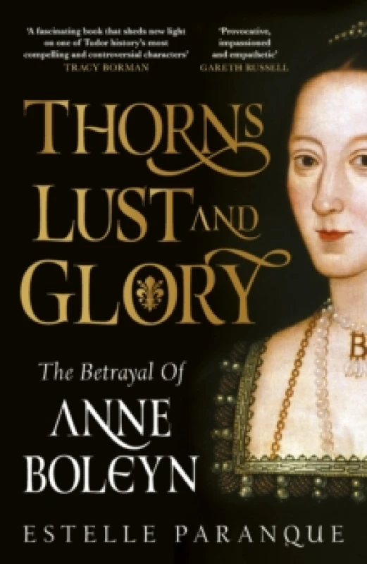 Image of Thorns, Lust and Glory : The betrayal of Anne Boleyn Hardback