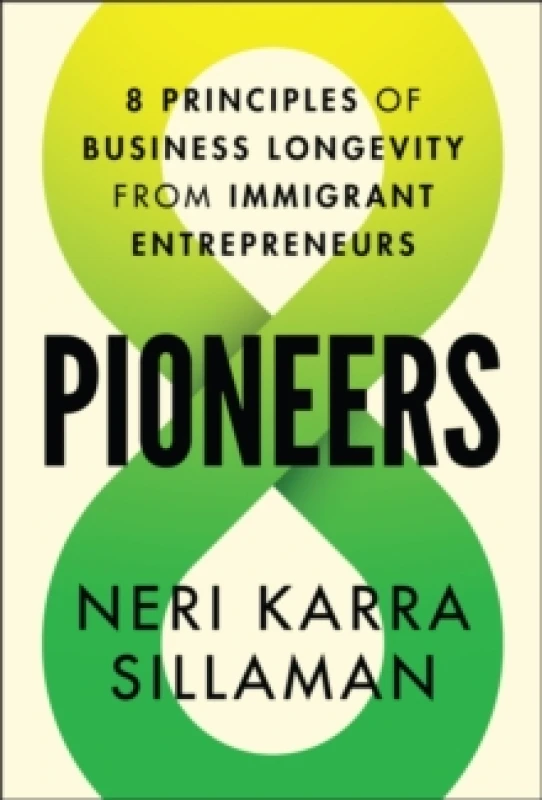 Image of Pioneers : 8 Principles of Business Longevity from Immigrant Entrepreneurs Hardback