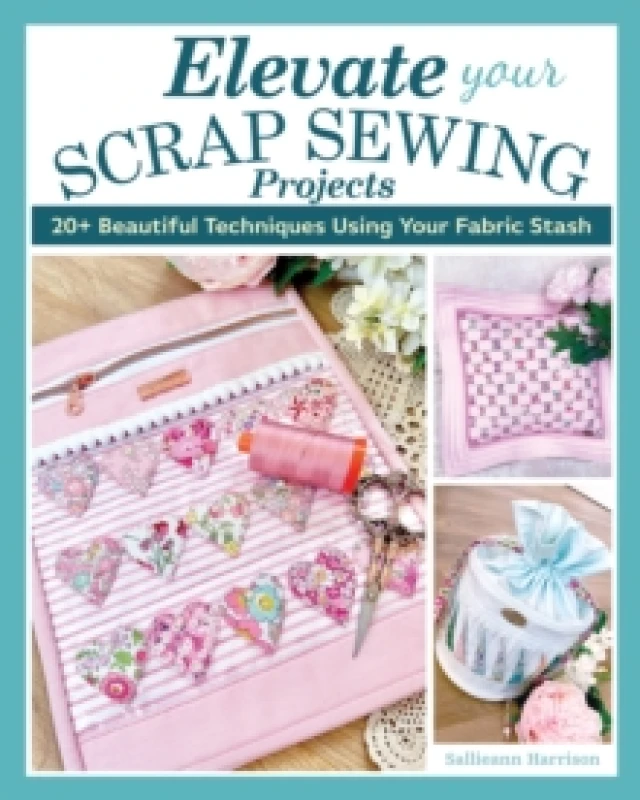 Image of Elevate Your Scrap Sewing Projects : 20+ Beautiful Techniques Using Your Fabric Stash Paperback / softback