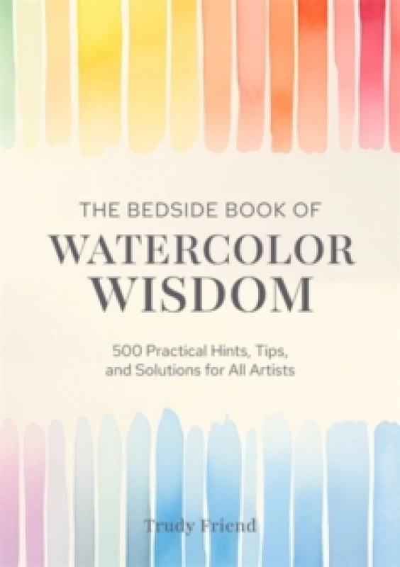 Image of The Bedside Book of Watercolor Wisdom : 500 Practical Hints, Tips, and Solutions for All Artists Hardback