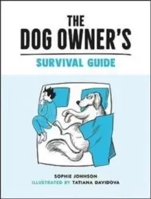 Image of The Dog Owner's Survival Guide : Hilarious Advice for Understanding the Pups and Downs of Life with Your Furry Four-Legged Friend