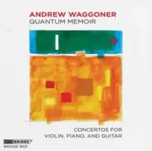Image of Andrew Waggoner: Quantum Memoir: Concertos for Violin, Piano and Guitar