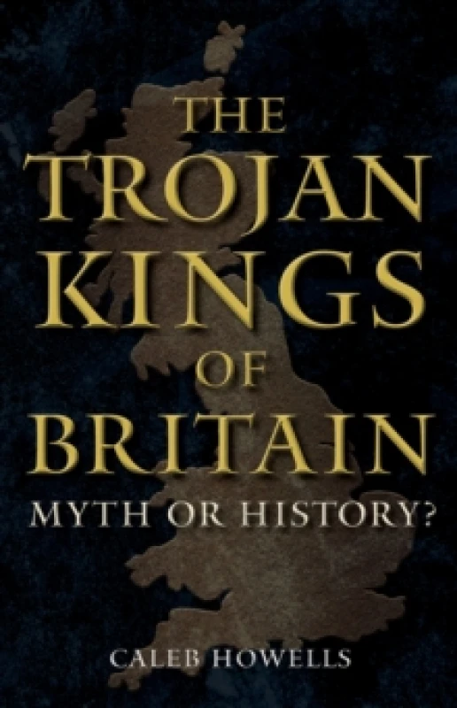 Image of The Trojan Kings of Britain : Myth or History? Hardback