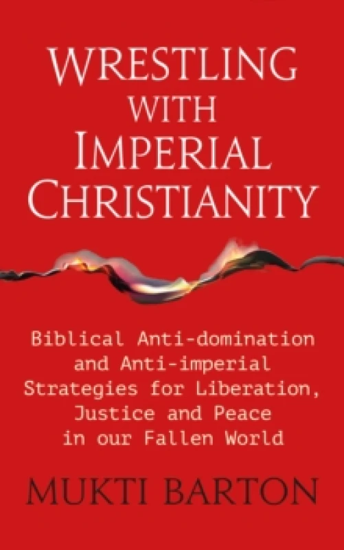 Image of Wrestling with Imperial Christianity : Biblical Anti-domination and Anti-imperial Strategies for Liberation, Justice and Peace in our Fallen World Pap