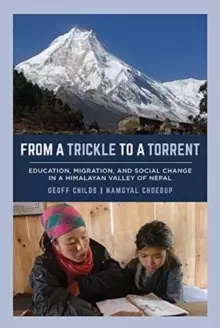 Image of From a Trickle to a Torrent : Education, Migration, and Social Change in a Himalayan Valley of Nepal