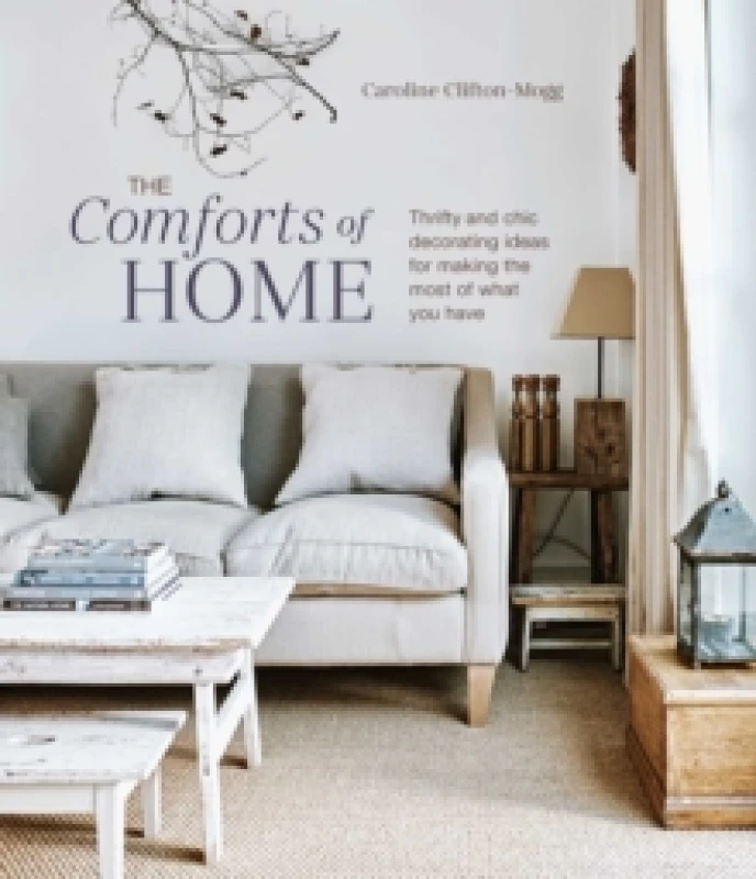 Image of The Comforts of Home : Thrifty and Chic Decorating Ideas for Making the Most of What You Have Hardback