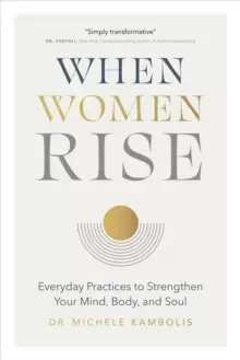 Image of When Women Rise : Everyday Practices to Strengthen Your Mind, Body, and Soul