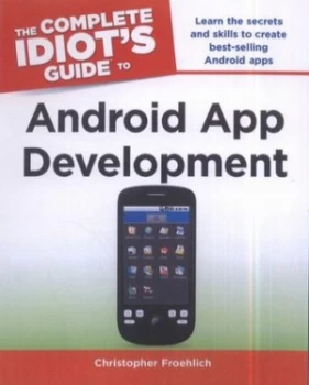 Image of The Complete Idiots Guide to Android App Development by Christopher Froehlich Paperback