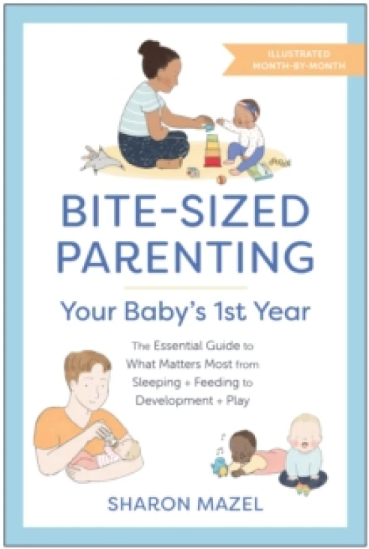 Image of Bite-Sized Parenting: Your Baby's First Year : The Essential Guide to What Matters Most, from Sleeping and Feeding to Development and Play, in an Illu