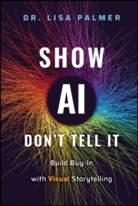Image of Show AI--Don't Tell It : Build Buy-In with Visual Storytelling Hardback