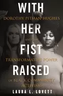 Image of with her fist raised dorothy pitman hughes and the transformative power of