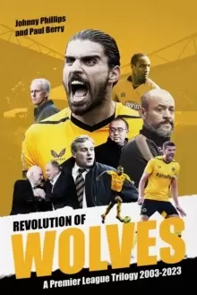 Image of Revolution of Wolves : A Premier League Trilogy 2003-2023