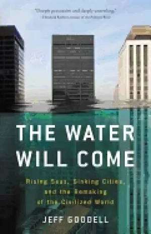 Image of water will come rising seas sinking cities and the remaking of the civilize