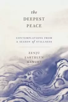 Image of The Deepest Peace : Contemplations from a Season of Stillness