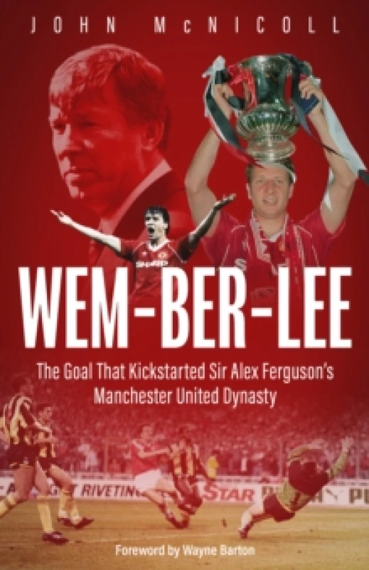 Image of Wem-ber-Lee : The Goal that Kickstarted Sir Alex Ferguson's Manchester United Dynasty Hardback